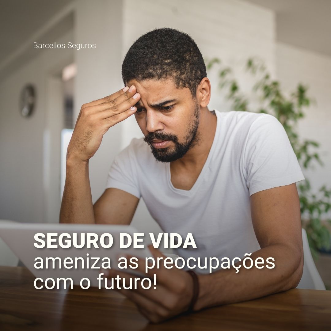 Seguro de vida ameniza as preocupações com o futuro!