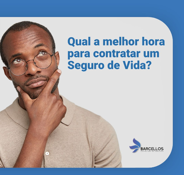 Qual é a melhor hora para contratar um seguro de vida?